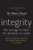 Integrity: The Courage to Meet the Demands of Reality