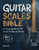 Guitar Scales Bible: An Encyclopedia of 30+ Unique Scales and Modes: 125+ Practice Licks (Guitar Scales Mastery)