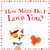 How Many Do I Love You? A Valentine Counting Padded Picture Board Book, Ages 1-5 ( )