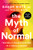 The Myth of Normal: Trauma, Illness, and Healing in a Toxic Culture