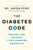 The Diabetes Code: Prevent and Reverse Type 2 Diabetes Naturally (The Wellness Code Book Two) (The Code Series, 2)