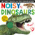 Noisy Dinosaurs: My First Touch and Feel Sound Book