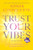 Trust Your Vibes (Revised Edition): Live an Extraordinary Life by Using Your Intuitive Intelligence