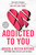 Addicted to You (ADDICTED SERIES)