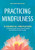 Practicing Mindfulness: 75 Essential Meditations to Reduce Stress, Improve Mental Health, and Find Peace in the Everyday