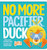 No More Pacifier, Duck (Hello Genius)