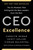 CEO Excellence: The Six Mindsets That Distinguish the Best Leaders from the Rest