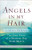 Angels in My Hair: The True Story of a Modern-Day Irish Mystic