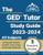 The GED Tutor Study Guide 2023 - 2024 All Subjects: 3 Practice Exams and GED Test Prep Book: [6th Edition]