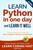Learn Python in One Day and Learn It Well (2nd Edition): Python for Beginners with Hands-on Project. The only book you need to start coding in Python ... (Learn Coding Fast with Hands-On Project)