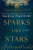 Sparks Like Stars: A Novel
