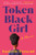 Token Black Girl: A Memoir