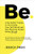 Be: A No-Bullsh*t Guide to Increasing Your Self Worth and Net Worth by Simply Being Yourself