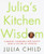 Julia's Kitchen Wisdom: Essential Techniques and Recipes from a Lifetime of Cooking