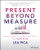 Present Beyond Measure: Design, Visualize, and Deliver Data Stories That Inspire Action