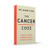 The Cancer Code: A Revolutionary New Understanding of a Medical Mystery