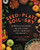 Seed to Plate, Soil to Sky: Modern Plant-Based Recipes using Native American Ingredients