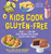 Kids Cook Gluten-Free: Over 65 Fun and Easy Recipes for Young Gluten-Free Chefs (No Gluten, No Problem)