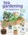 Tea Gardening for Beginners: Learn to Grow, Blend, and Brew Your Own Tea At Home