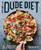 The Dude Diet: Clean(ish) Food for People Who Like to Eat Dirty (Dude Diet, 1)