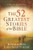 The 52 Greatest Stories of the Bible: A Weekly Devotional