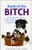 Book of the Bitch: A Complete Guide to Understanding and Caring for Bitches (New Edition)