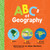 ABCs of Geography: Simple Explanations of Complex Concepts Like Distance, Place, Region, and More! (Baby University)