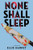 None Shall Sleep (The None Shall Sleep Sequence, 1)