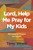 Lord, Help Me Pray for My Kids: 365 Heartfelt Prayers for Parents