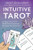 Intuitive Tarot: 31 Days to Learn to Read Tarot Cards and Develop Your Intuition