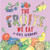 The Fruits We Eat