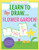 Learn To Draw Flower Garden! (Easy Step-by-Step Drawing Guide) (Young Artist Series)