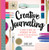 Creative Journaling: A Guide to Over 100 Techniques and Ideas for Amazing Dot Grid, Junk, Mixed-Media, and Travel Pages