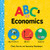 ABCs of Economics: Simple Explanations of Complex Concepts Like Supply, Demand, Capital, and More for Toddlers and Kids (ABC Board Books, Basic Economics for Kids) (Baby University)