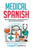 Medical Spanish: Real Spanish Medical Conversations for Healthcare Professionals (Spanish for Medical Professionals)