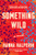 Something Wild: A Novel