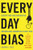 Everyday Bias: Identifying and Navigating Unconscious Judgments in Our Daily Lives