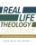 Real Life Theology Handbook: A Step-by-Step Guide to Building Your Life on Whats True