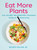 Eat More Plants: Over 100 Anti-Inflammatory, Plant-Based Recipes for Vibrant Living: A Cookbook