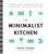 The Minimalist Kitchen: 100 Wholesome Recipes, Essential Tools, and Efficient Techniques