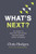 What's Next?: The Journey to Know God, Find Freedom, Discover Purpose, and Make a Difference