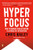 Hyperfocus: How to Manage Your Attention in a World of Distraction