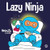 Lazy Ninja: A Childrens Book About Setting Goals and Finding Motivation (Ninja Life Hacks)