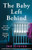 The Baby Left Behind: A totally gripping and utterly heart-wrenching page-turner