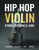 Hip Hop Violin Etudes, Patterns, & Licks