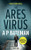 The Ares Virus: The Gripping New Thriller By (Rob Stone)