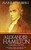 Alexander Hamilton: Founding Father-: The Real Story of his life, his loves, and his death