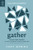 Gather: Loving Your Church as You Celebrate Christ Together (Why go to church? The importance of Sunday corporate worship - preaching, praying, ... faith, love and joy.) (Love Your Church)
