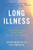 Long Illness: A Practical Guide to Surviving, Healing, and Thriving
