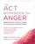 The ACT Workbook for Anger: Manage Emotions and Take Back Your Life with Acceptance and Commitment Therapy